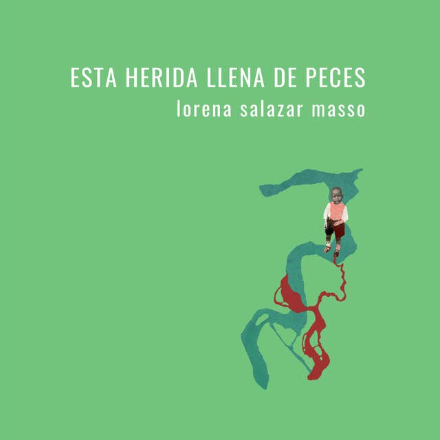 Esta herida llena de peces by Lorena Salazar