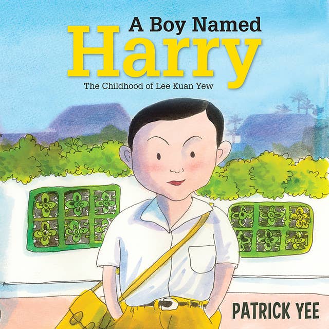 A Boy Named Harry: The Childhood of Lee Kuan Yew