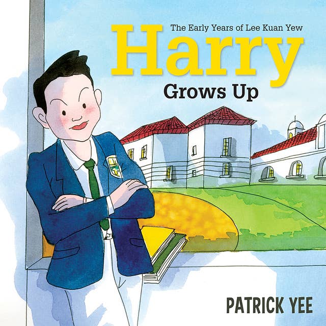 Harry Grows Up: The Early Years of Lee Kuan Yew