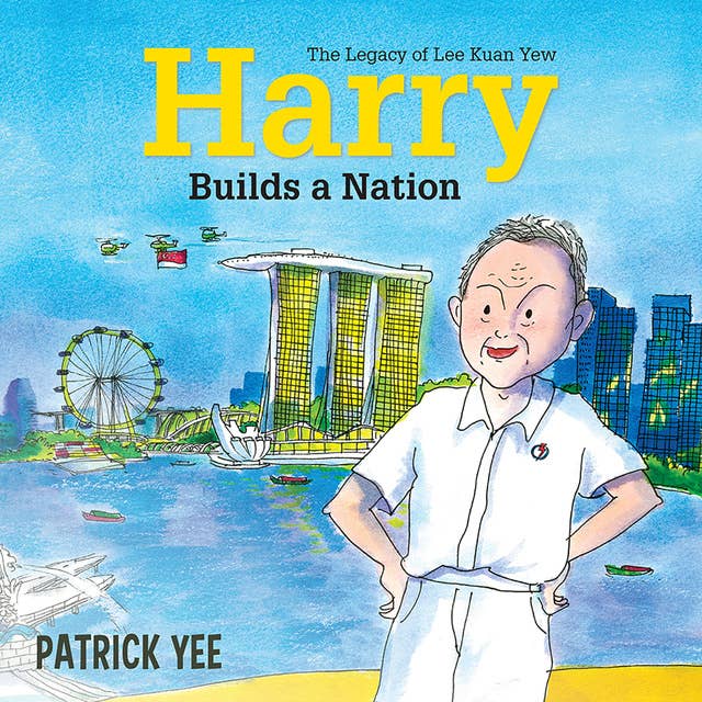 Harry Builds a Nation: The Legacy of Lee Kuan Yew