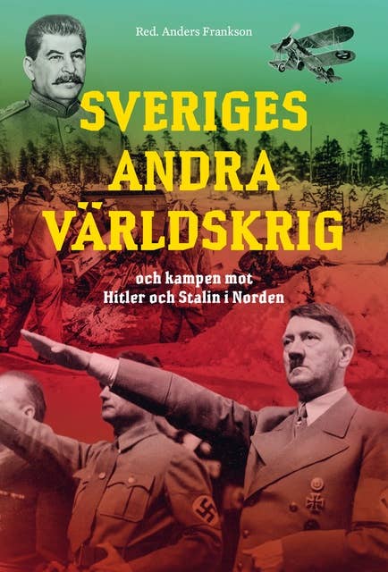 Sveriges andra världskrig och kampen mot Hitler och Stalin i Norden
