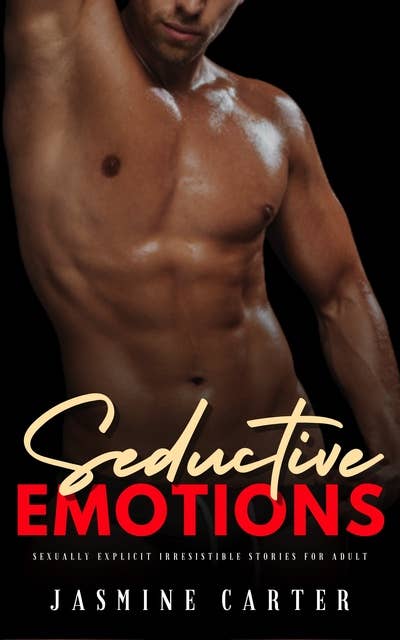 Seductive Emotions: Sexually Explicit Irresistible Stories for Adults
