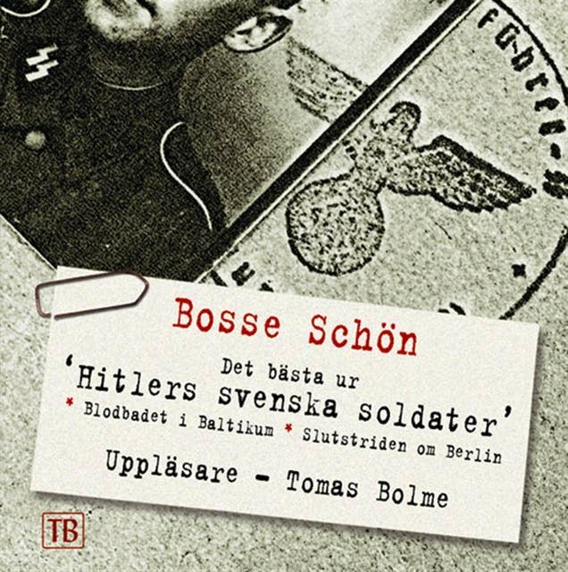 Cover for Hitlers svenska soldater : det bästa ur Svenskarna som stred för Hitler och Där järnkorsen växer