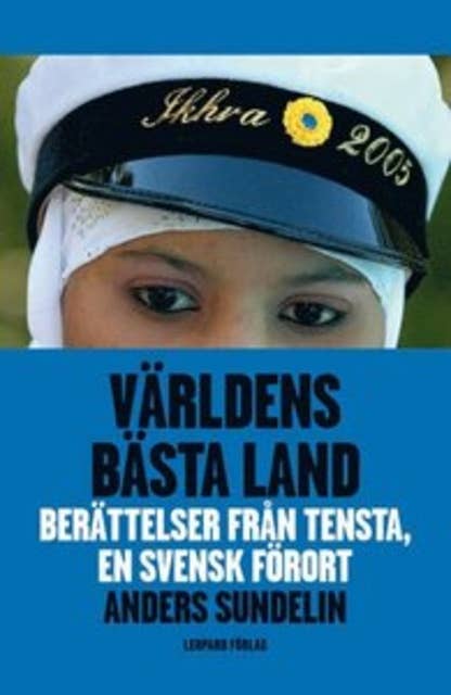 Världens bästa land : berätteslser från Tensta, en svensk förort