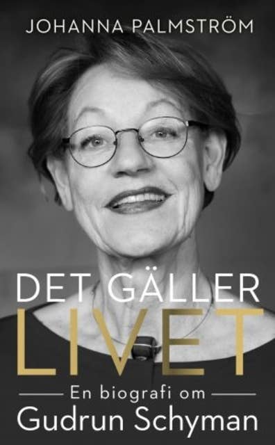 Det gäller livet: biografin om Gudrun Schyman