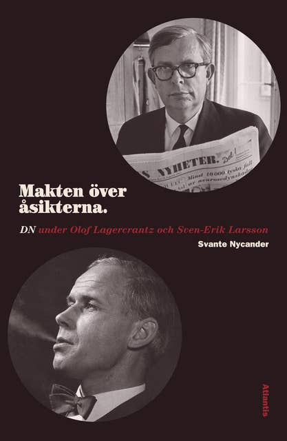 Makten över åsikterna : DN under Olof Lagercrantz och Sven-Erik Larsson