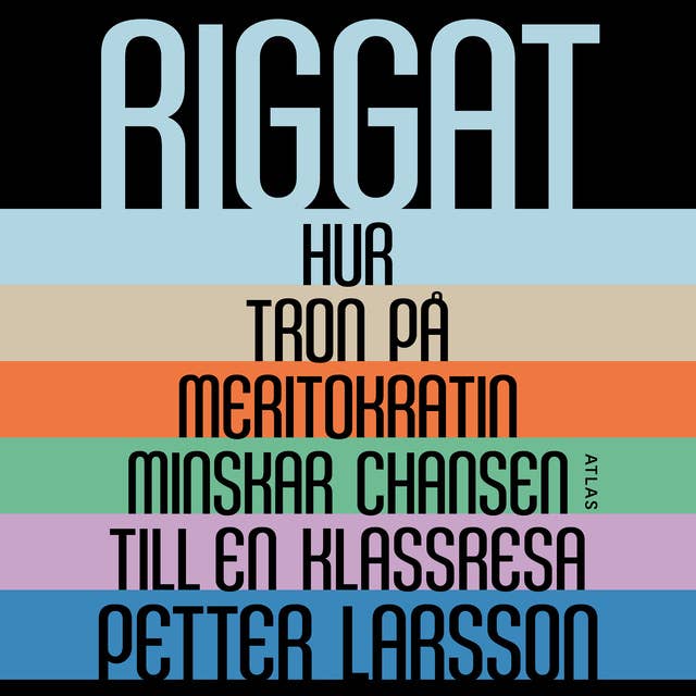 Riggat : Hur tron på meritokratin minskar chansen till en klassresa 