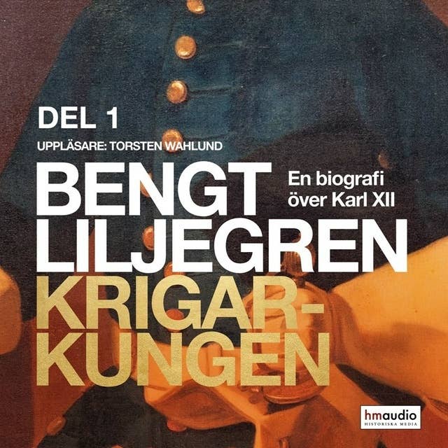 Krigarkungen - En biografi om Karl XII - Del ett