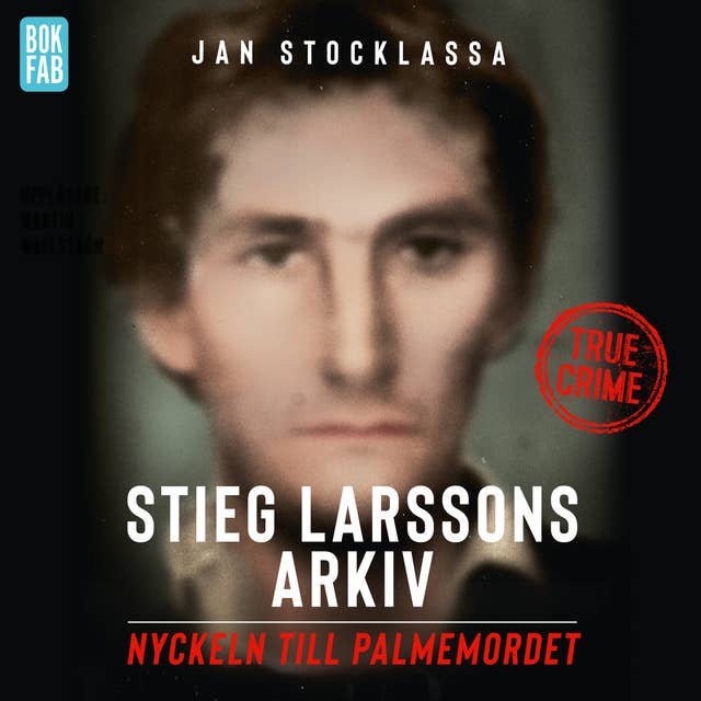 Cover for Stieg Larssons arkiv: Nyckeln till Palmemordet