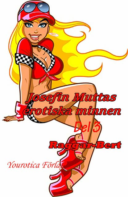 Josefin Muttas erotiska minnen - Del 3 - Raggar-Bert