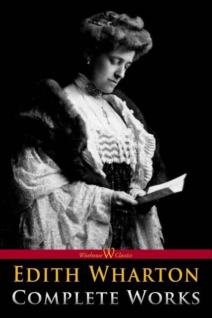 Edith Wharton: Complete Works