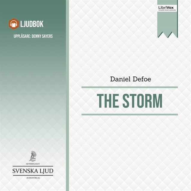 The Storm: The First Substantial Work of Modern Journalism Covering the Great Storm of 1703; Including the Biography of the Author and His Own Experiences
