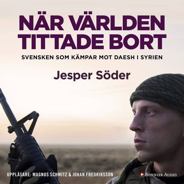 Cover for När världen tittade bort : svensken som kämpar mot Daesh i Syrien