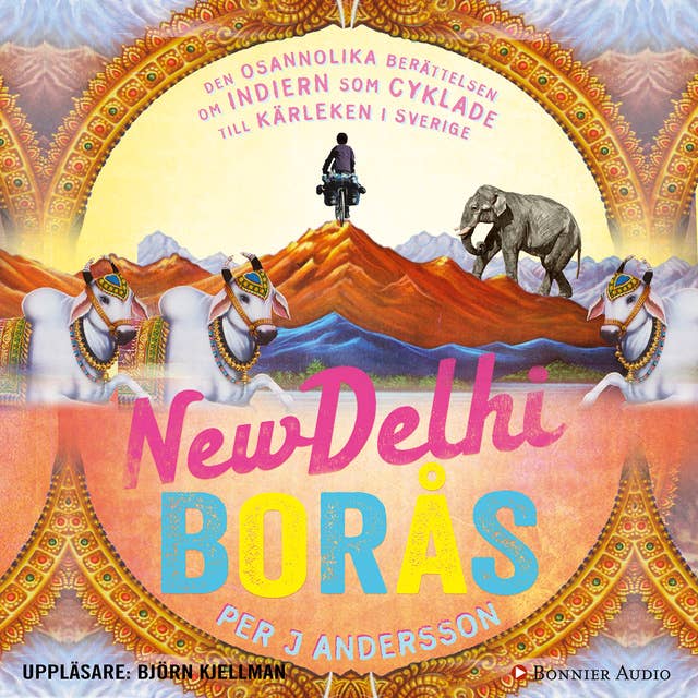 Cover for New Delhi - Borås : den osannolika berättelsen om indiern som cyklade till Sverige för kärlekens skull