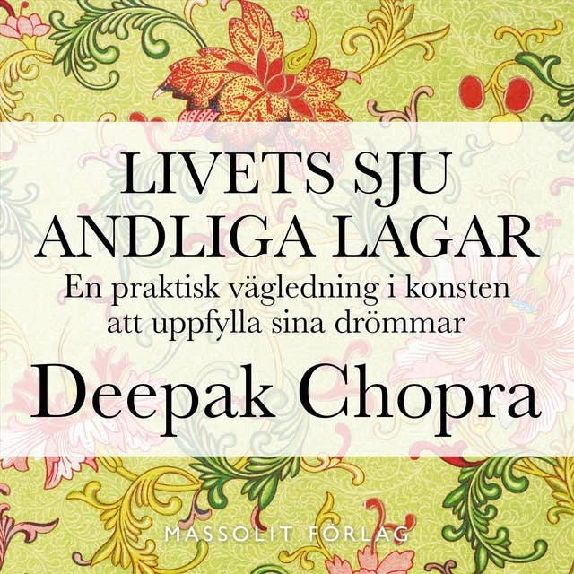 Livets sju andliga lagar : en praktisk vägledning i konsten att uppfylla drömmar by Deepak Chopra