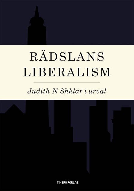 Rädslans liberalism : Judith N Shklar i urval