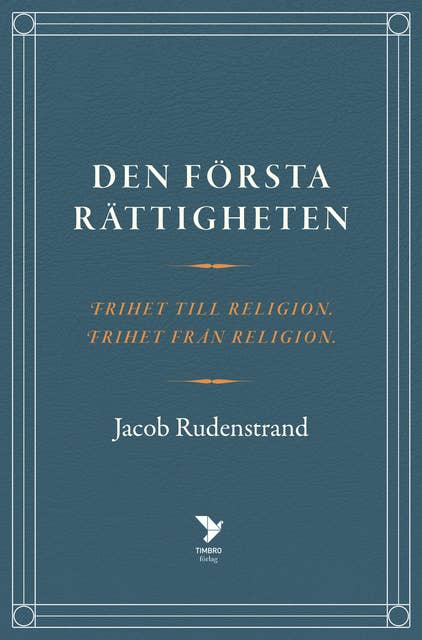 Den första rättigheten : Frihet till religion, frihet från religion