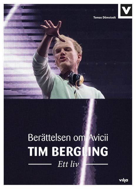 Tim Bergling – Ett liv. Berättelsen om Avicii