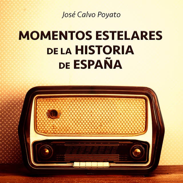 Momentos estelares de la historia de España by José Calvo Poyato