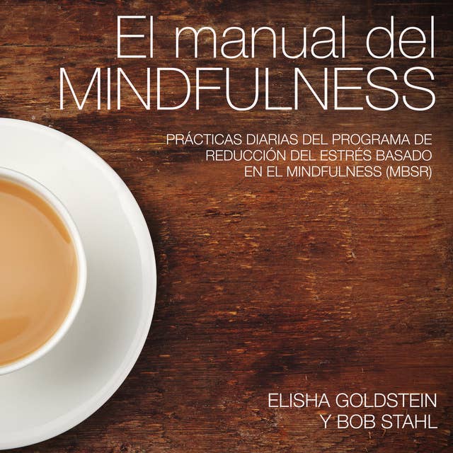 El manual del mindfulness: Prácticas diarias del programa de reducción del estrés basado en el mindfulness (MBSR)