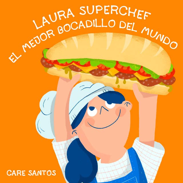 Laura Superchef: El mejor bocadillo del mundo by Care Santos