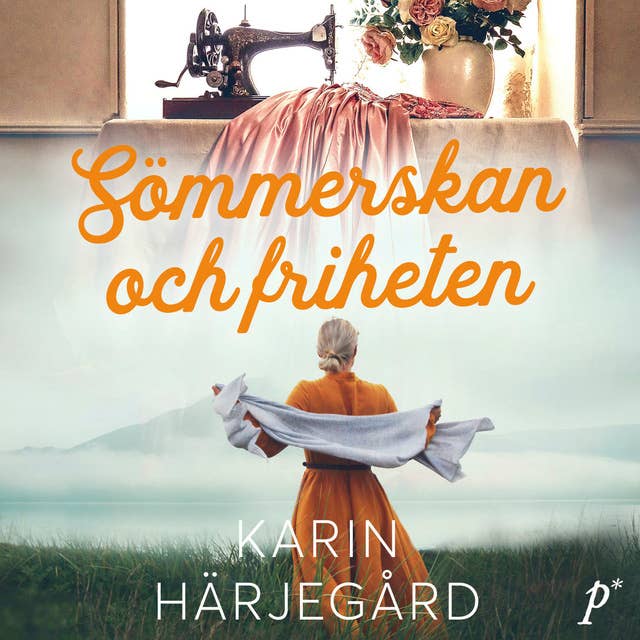 Sömmerskan och friheten by Karin Härjegård