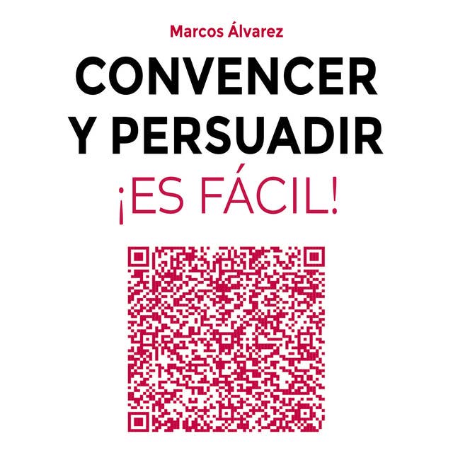Convencer y persuadir ¡Es fácil! by Marcos Álvarez Orozco