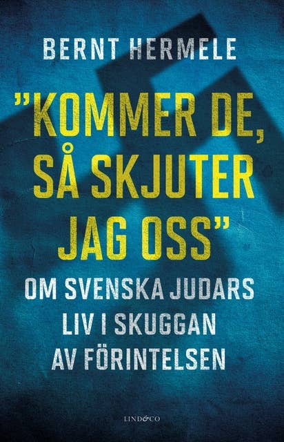 ”Kommer de, så skjuter jag oss”: Om svenska judars liv i skuggan av Förintelsen