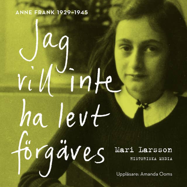 Jag vill inte ha levt förgäves. Anne Frank 1929-1945