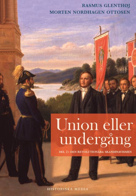 Union eller undergång. Del 2: Den revolutionära skandinavismen
