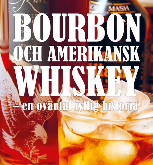 Bourbon och amerikansk whiskey - en oväntat fyllig historia