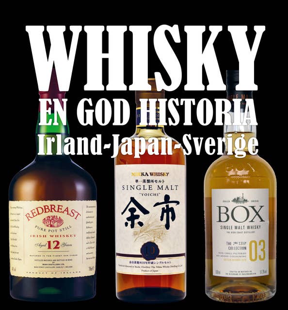 Whisky en god historia - Irland, Japan och Sverige