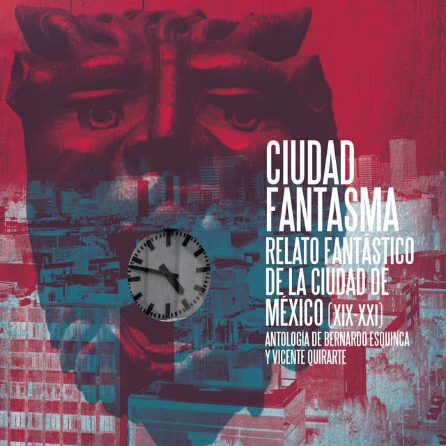 Ciudad Fantasma: Relato Fantástico de la Ciudad de México (XIX-XXI)