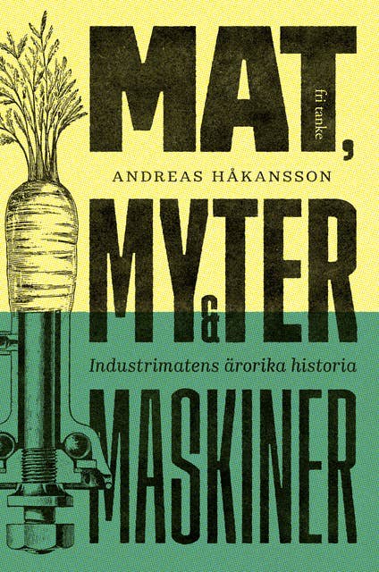 Mat, myter och maskiner : Industrimatens ärorika historia
