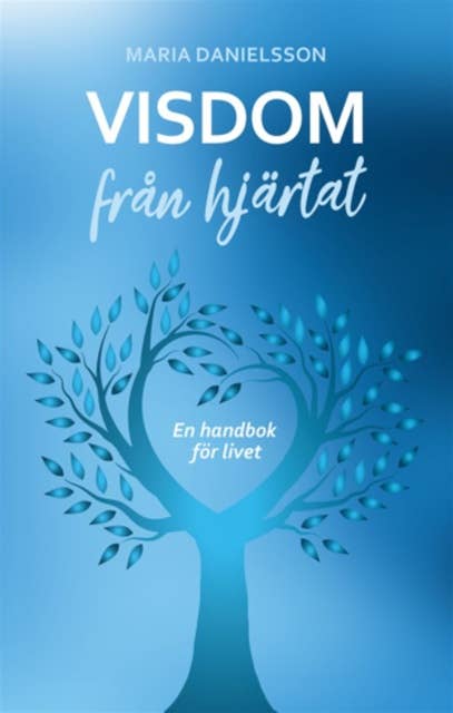 Visdom från hjärtat : En handbok för livet