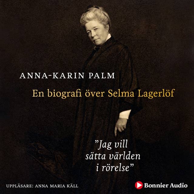 Cover for Jag vill sätta världen i rörelse : en biografi över Selma Lagerlöf
