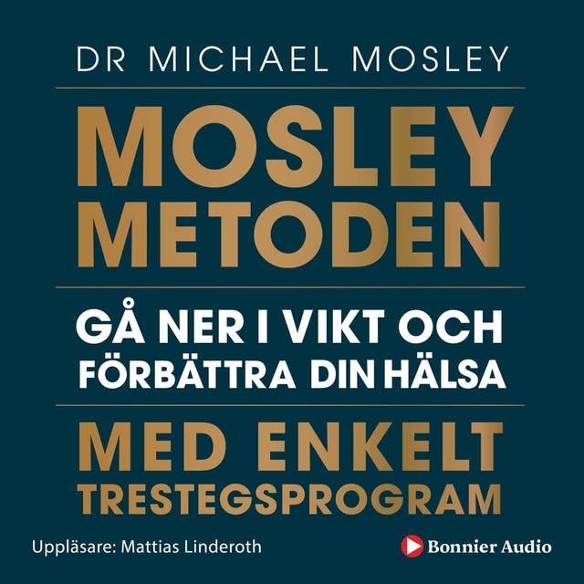 Mosleymetoden : gå ner i vikt och förbättra din hälsa med enkelt trestegsprogram