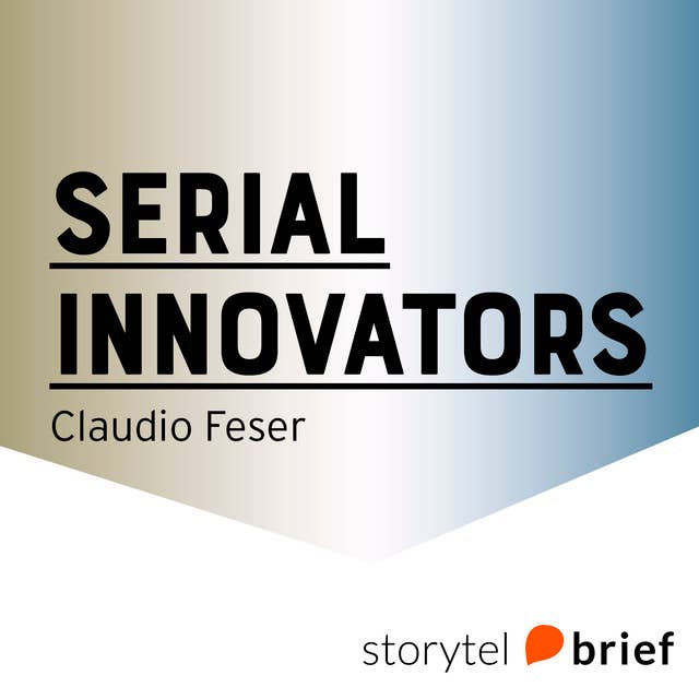 Serial Innovators. Företag som förändrade världen