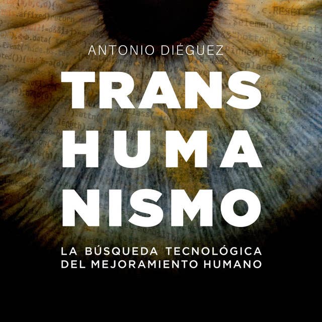 Transhumanismo. La búsqueda tecnológica del mejoramiento humano