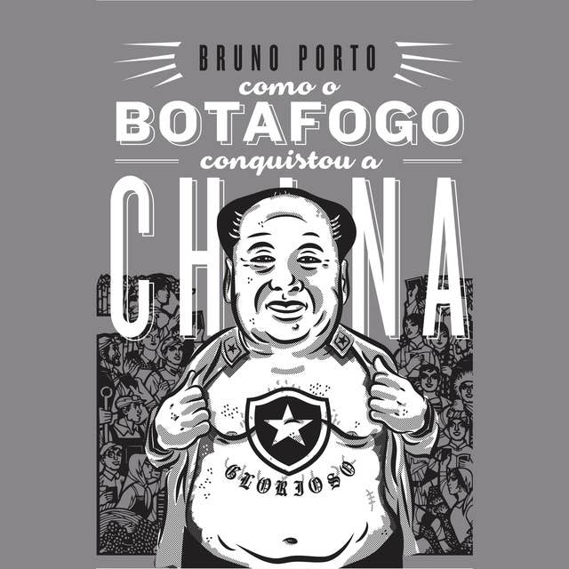 Como o Botafogo conquistou a China: 博卡佛哥的东旅记， Um épico revolucionário baseado em fatos verossímeis