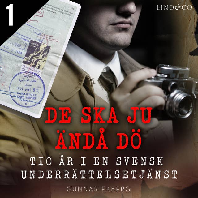 Cover for De ska ju ändå dö: tio år i en svensk underrättelsetjänst Del 1