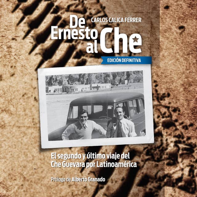 De Ernesto al Che - Ed. Definitiva. El segundo y último viaje del Che Guevara por Latinoamérica