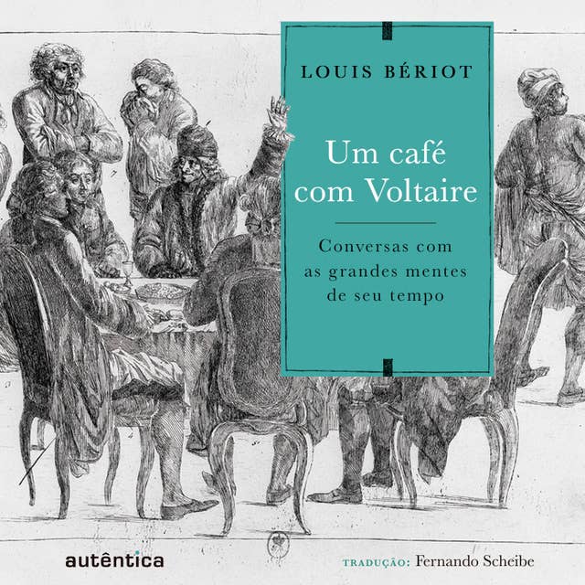 Um café com Voltaire: Conversas com as grandes mentes de seu tempo