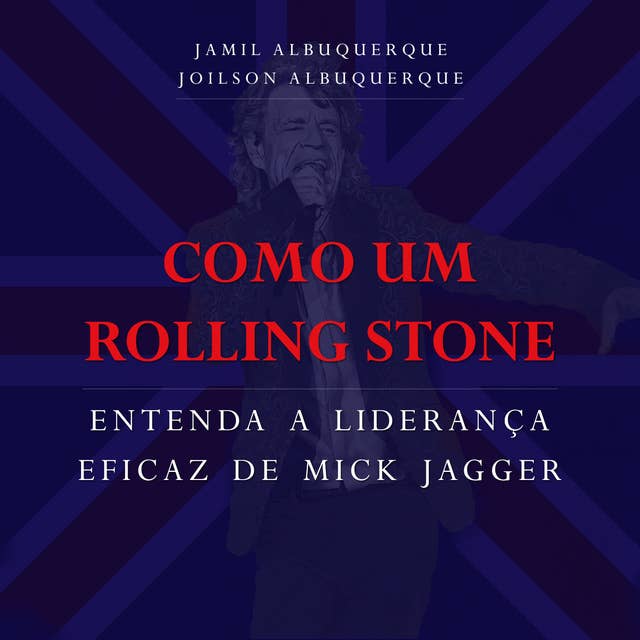 Como um Rolling Stone: Entenda a liderança eficaz de Mick Jagger