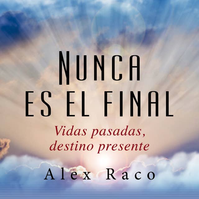 Nunca es el final: Vidas pasadas. Destino presente