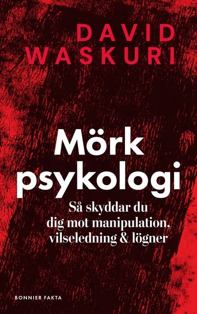 Mörk psykologi : Så skyddar du dig mot manipulation, vilseledning och lögner 