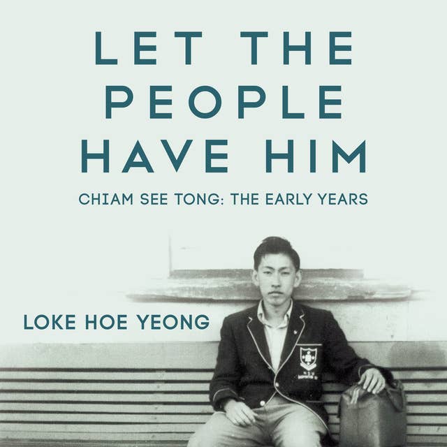 Let The People Have Him, Chiam See Tong: The Early Years