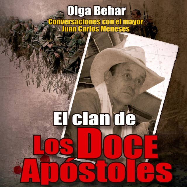 El clan de Los Doce Apóstoles: Conversaciones con el mayor Juan Carlos Meneses
