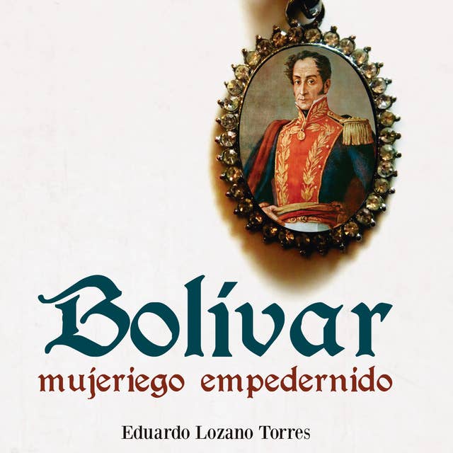 Bolívar, mujeriego empedernido