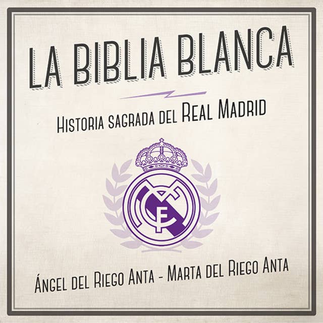 La biblia blanca. Historia sagrada del Real Madrid